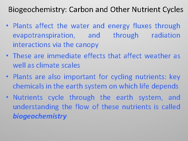 Biogeochemistry: Carbon and Other Nutrient Cycles • Plants affect the water and energy fluxes