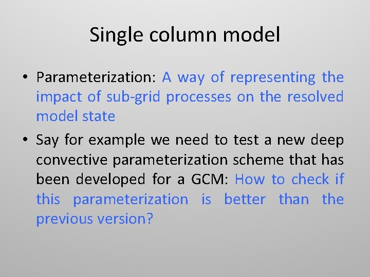 Single column model • Parameterization: A way of representing the impact of sub-grid processes