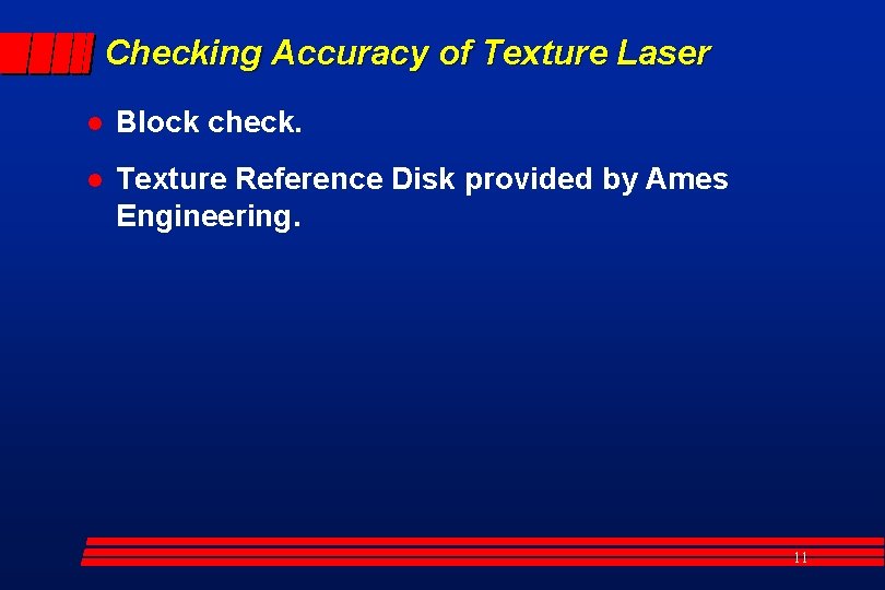 Checking Accuracy of Texture Laser l Block check. l Texture Reference Disk provided by