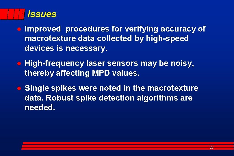 Issues l Improved procedures for verifying accuracy of macrotexture data collected by high-speed devices