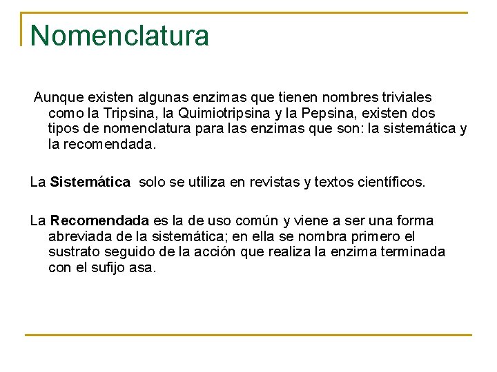 Nomenclatura Aunque existen algunas enzimas que tienen nombres triviales como la Tripsina, la Quimiotripsina