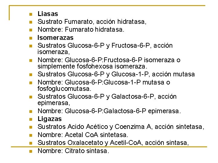 n n n n Liasas Sustrato Fumarato, acción hidratasa, Nombre: Fumarato hidratasa. Isomerazas Sustratos