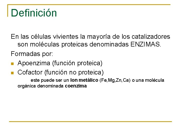 Definición En las células vivientes la mayoría de los catalizadores son moléculas proteicas denominadas
