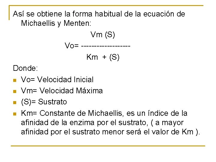 Así se obtiene la forma habitual de la ecuación de Michaellis y Menten: Vm