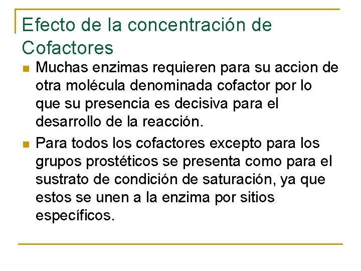 Efecto de la concentración de Cofactores n n Muchas enzimas requieren para su accion