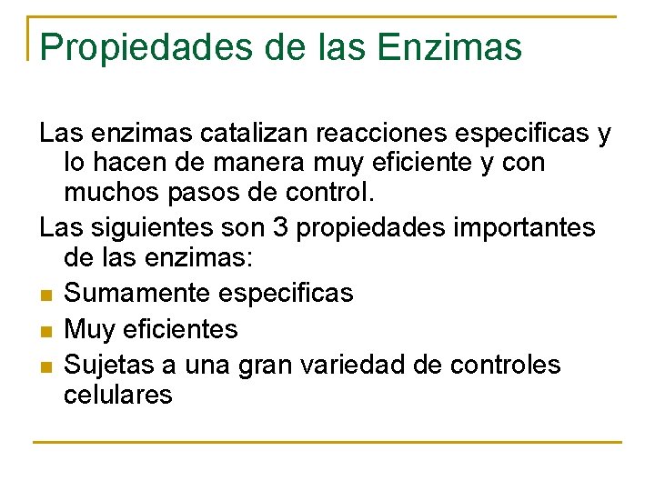 Propiedades de las Enzimas Las enzimas catalizan reacciones especificas y lo hacen de manera