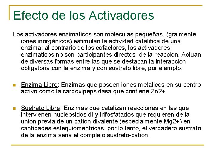 Efecto de los Activadores Los activadores enzimáticos son moléculas pequeñas, (gralmente iones inorgánicos), estimulan
