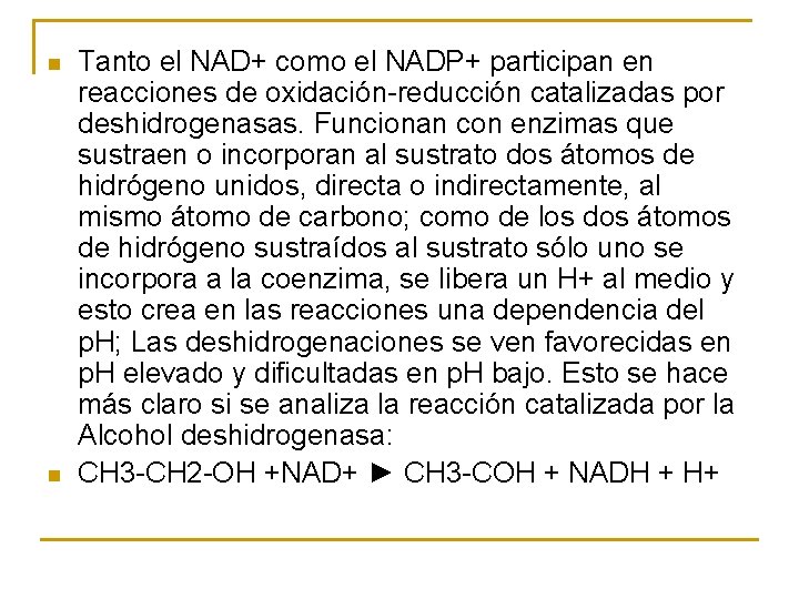 n n Tanto el NAD+ como el NADP+ participan en reacciones de oxidación reducción