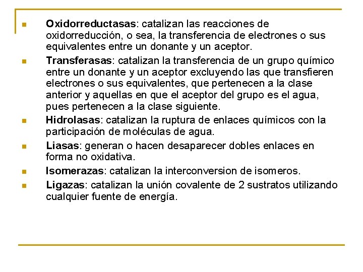 n n n Oxidorreductasas: catalizan las reacciones de oxidorreducción, o sea, la transferencia de