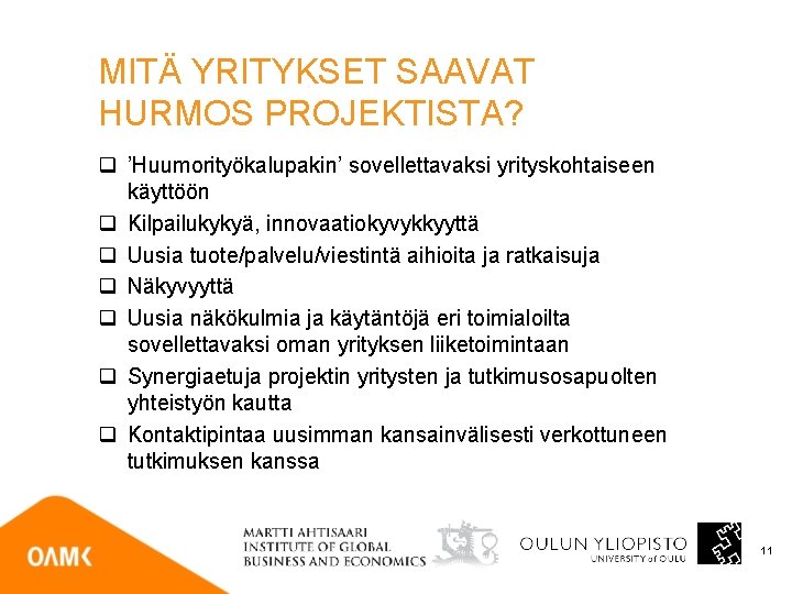 MITÄ YRITYKSET SAAVAT HURMOS PROJEKTISTA? q ’Huumorityökalupakin’ sovellettavaksi yrityskohtaiseen käyttöön q Kilpailukykyä, innovaatiokyvykkyyttä q