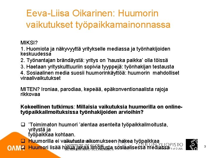 Eeva-Liisa Oikarinen: Huumorin vaikutukset työpaikkamainonnassa MIKSI? 1. Huomiota ja näkyvyyttä yritykselle mediassa ja työnhakijoiden