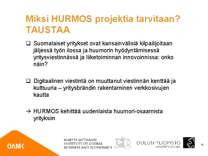 Miksi HURMOS projektia tarvitaan? TAUSTAA q Suomalaiset yritykset ovat kansainvälisiä kilpailijoitaan jäljessä työn ilossa