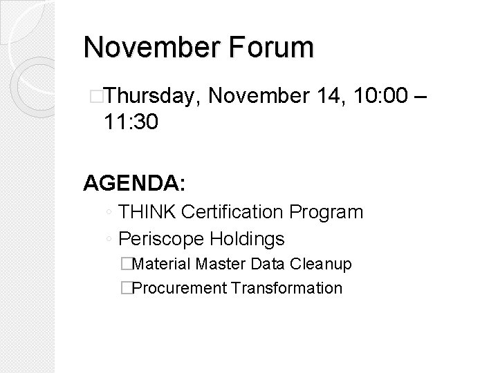 November Forum �Thursday, November 14, 10: 00 – 11: 30 AGENDA: ◦ THINK Certification