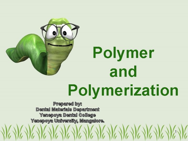 Polymer and Polymerization Prepared by: Dental Materials Department Yenepoya Dental College Yenepoya University, Mangalore.