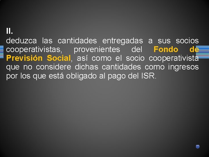 II. deduzca las cantidades entregadas a sus socios cooperativistas, provenientes del Fondo de Previsión