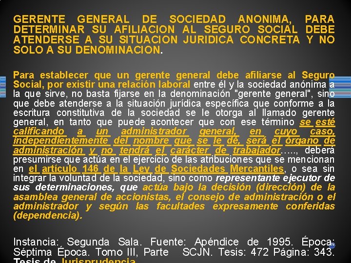 GERENTE GENERAL DE SOCIEDAD ANONIMA, PARA DETERMINAR SU AFILIACION AL SEGURO SOCIAL DEBE ATENDERSE