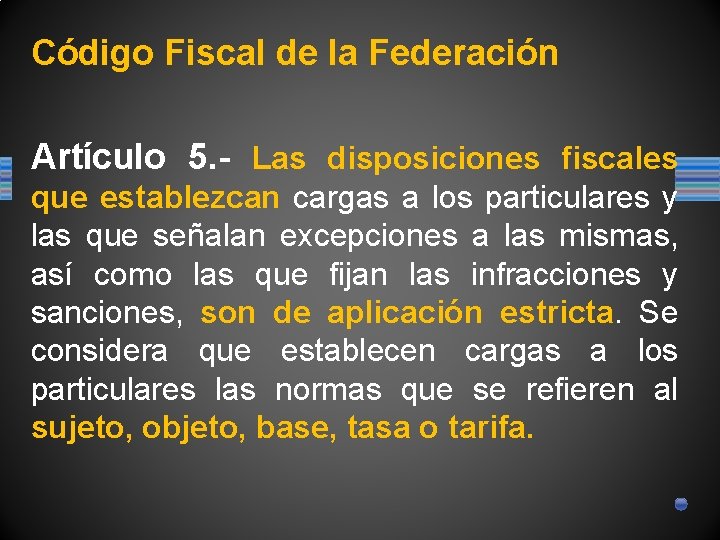 Código Fiscal de la Federación Artículo 5. - Las disposiciones fiscales que establezcan cargas