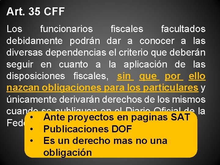 Art. 35 CFF Los funcionarios fiscales facultados debidamente podrán dar a conocer a las