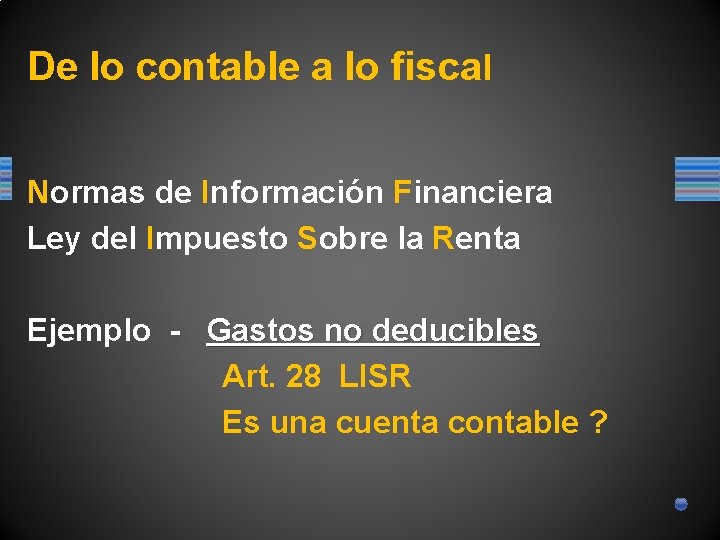 De lo contable a lo fiscal Normas de Información Financiera Ley del Impuesto Sobre