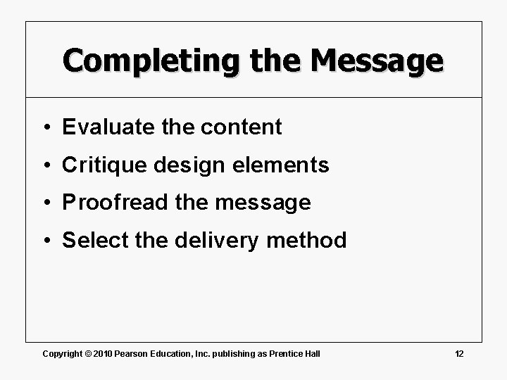 Completing the Message • Evaluate the content • Critique design elements • Proofread the