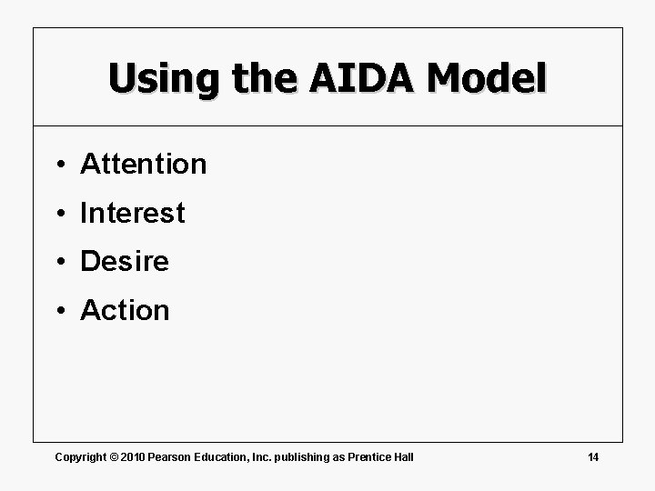 Using the AIDA Model • Attention • Interest • Desire • Action Copyright ©
