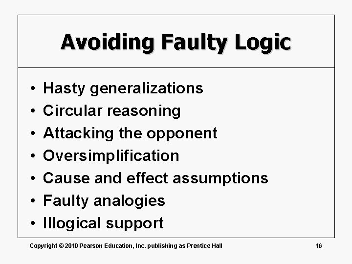 Avoiding Faulty Logic • • Hasty generalizations Circular reasoning Attacking the opponent Oversimplification Cause