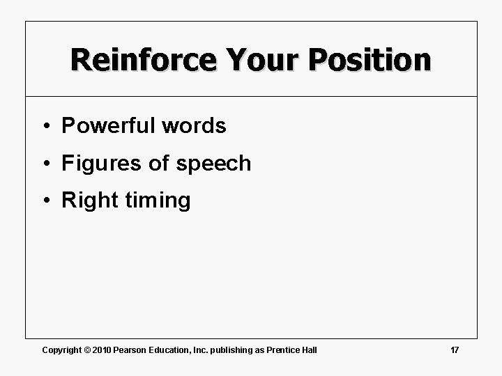 Reinforce Your Position • Powerful words • Figures of speech • Right timing Copyright