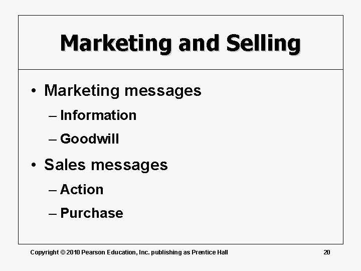 Marketing and Selling • Marketing messages – Information – Goodwill • Sales messages –