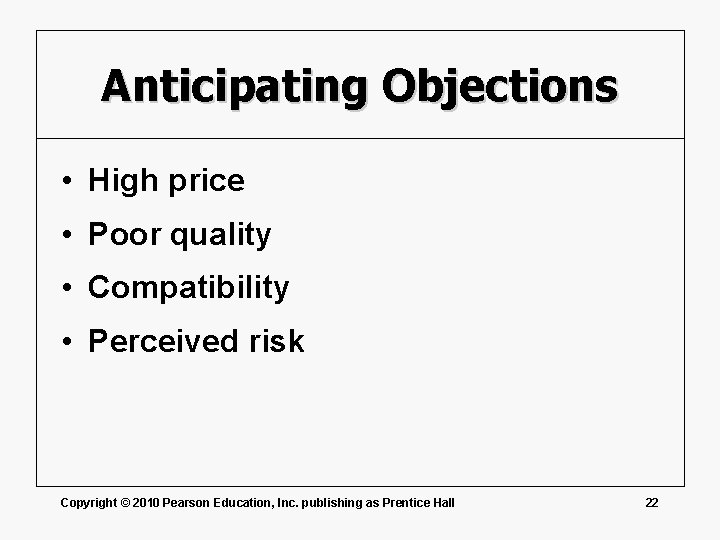 Anticipating Objections • High price • Poor quality • Compatibility • Perceived risk Copyright