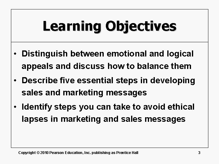 Learning Objectives • Distinguish between emotional and logical appeals and discuss how to balance