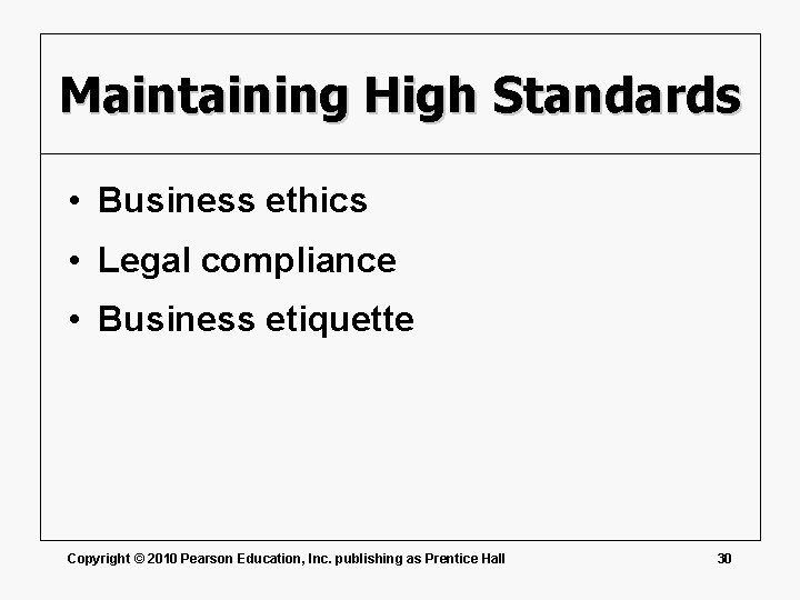 Maintaining High Standards • Business ethics • Legal compliance • Business etiquette Copyright ©