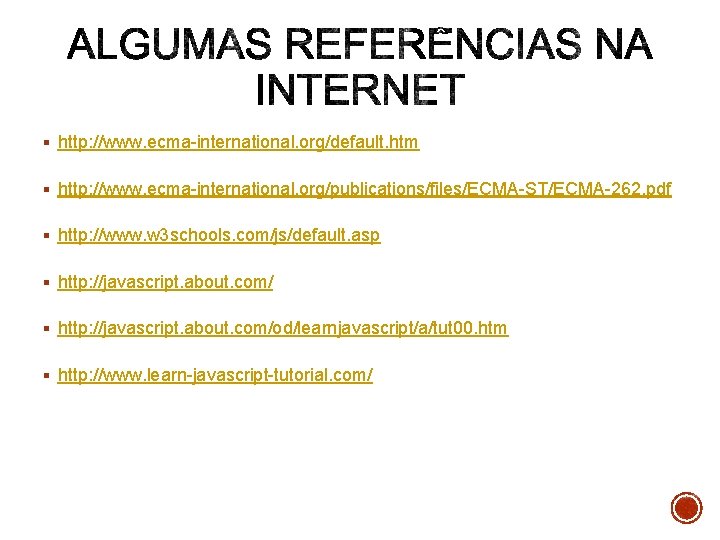 § http: //www. ecma-international. org/default. htm § http: //www. ecma-international. org/publications/files/ECMA-ST/ECMA-262. pdf § http: