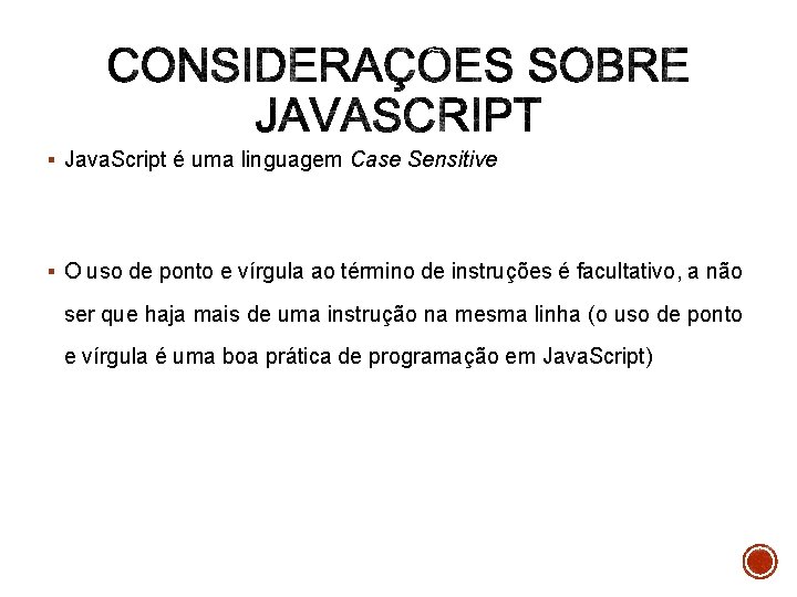 § Java. Script é uma linguagem Case Sensitive § O uso de ponto e