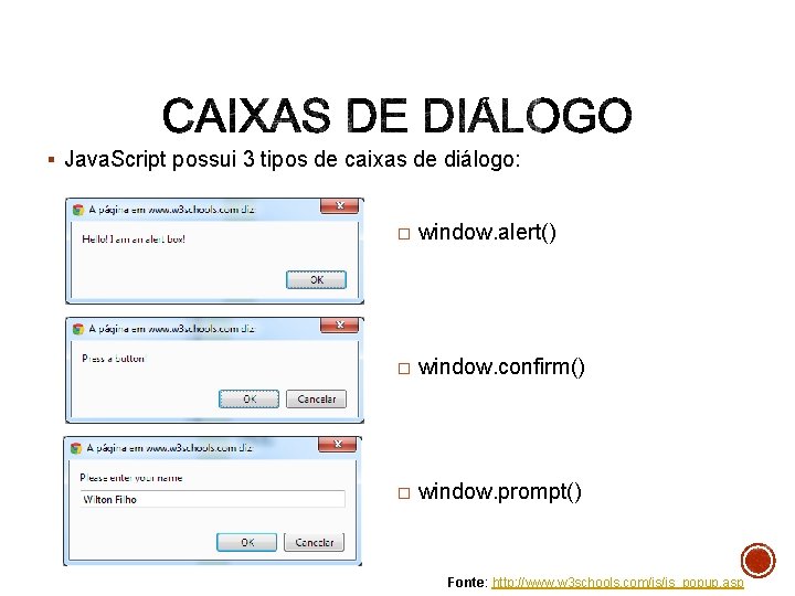 § Java. Script possui 3 tipos de caixas de diálogo: � window. alert() �