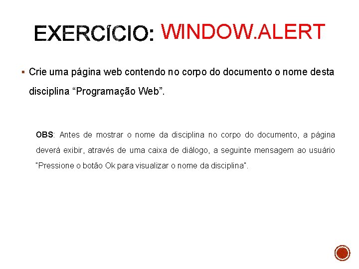 WINDOW. ALERT § Crie uma página web contendo no corpo do documento o nome