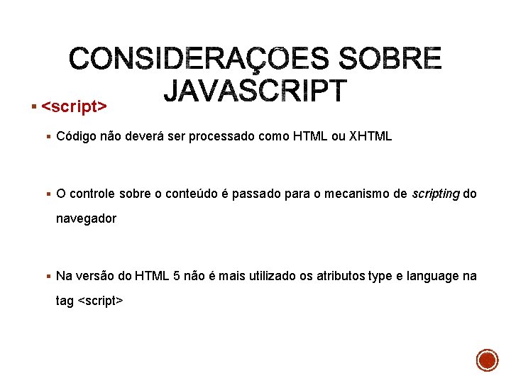 § <script> § Código não deverá ser processado como HTML ou XHTML § O