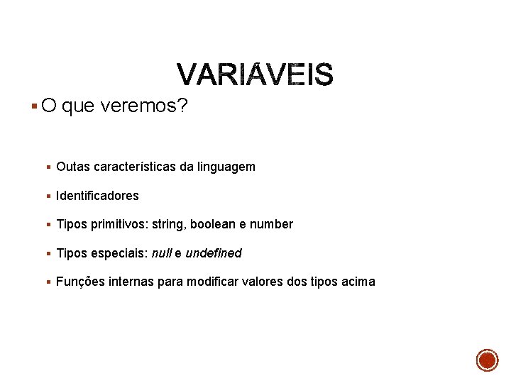 § O que veremos? § Outas características da linguagem § Identificadores § Tipos primitivos: