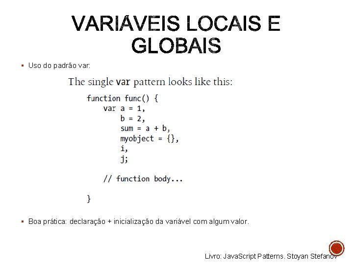 § Uso do padrão var: § Boa prática: declaração + inicialização da variável com