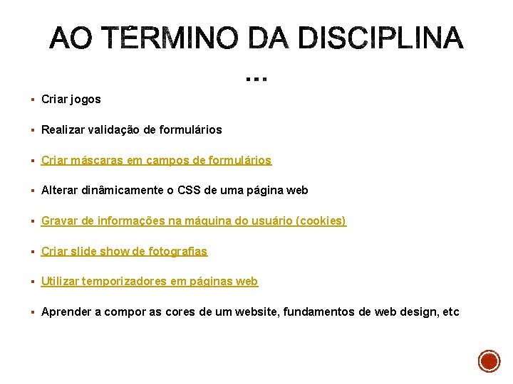 § Criar jogos § Realizar validação de formulários § Criar máscaras em campos de