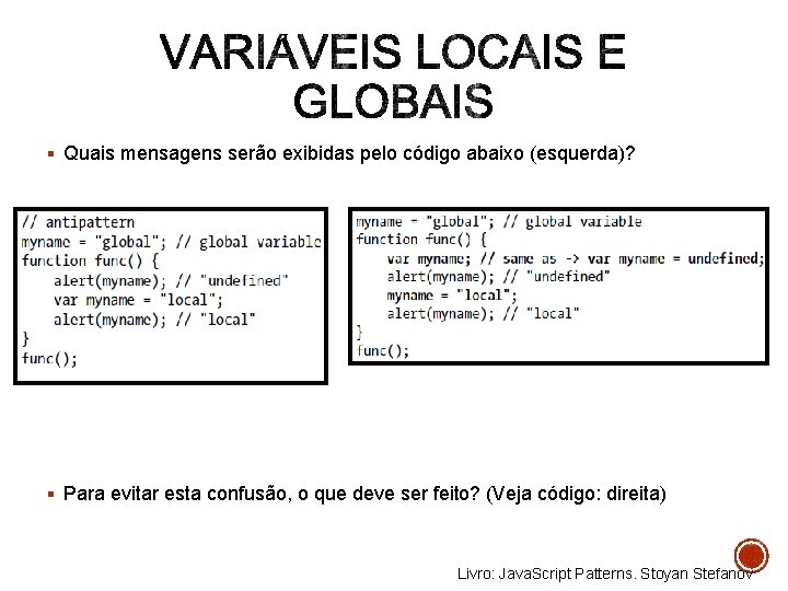 § Quais mensagens serão exibidas pelo código abaixo (esquerda)? § Para evitar esta confusão,