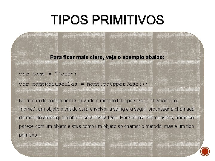 Para ficar mais claro, veja o exemplo abaixo: var nome = “josé”; var nome.