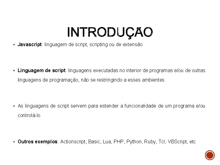 § Javascript: linguagem de script, scripting ou de extensão § Linguagem de script: linguagens