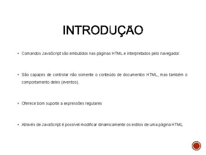 § Comandos Java. Script são embutidos nas páginas HTML e interpretados pelo navegador. §