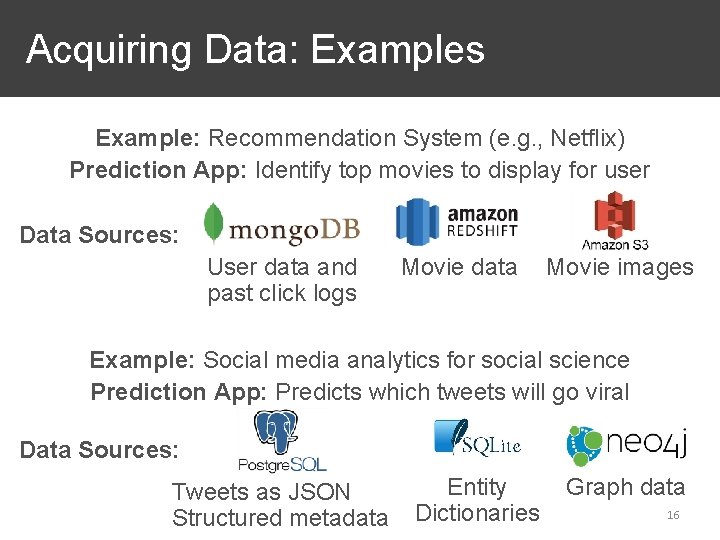  Acquiring Data: Examples Example: Recommendation System (e. g. , Netflix) Prediction App: Identify