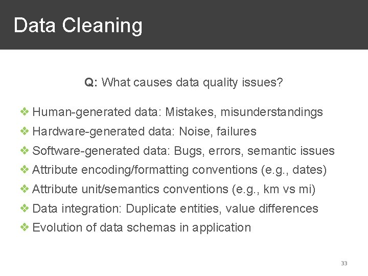  Data Cleaning Q: What causes data quality issues? ❖ Human-generated data: Mistakes, misunderstandings