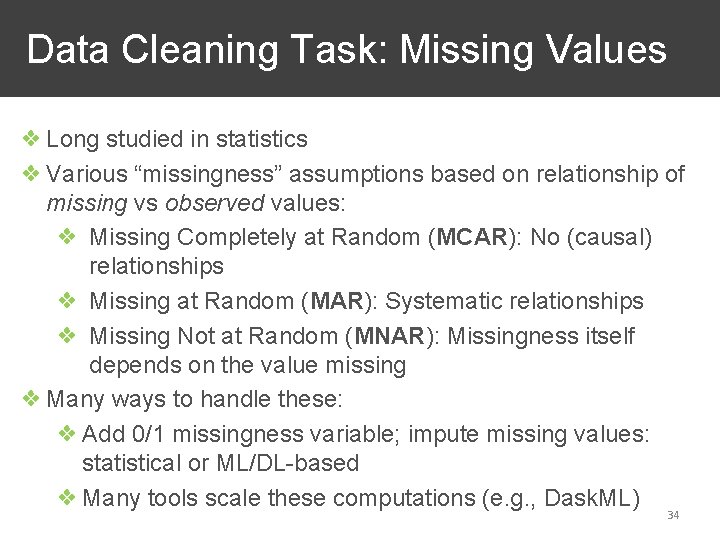  Data Cleaning Task: Missing Values ❖ Long studied in statistics ❖ Various “missingness”