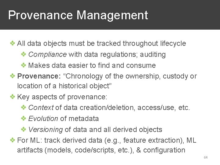  Provenance Management ❖ All data objects must be tracked throughout lifecycle ❖ Compliance