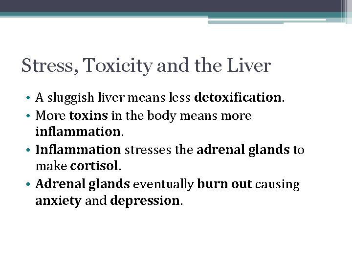 Stress, Toxicity and the Liver • A sluggish liver means less detoxification. • More Stress, Toxicity and the Liver • A sluggish liver means less detoxification. • More
