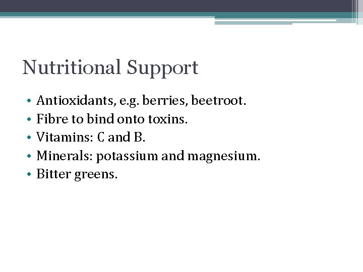 Nutritional Support • • • Antioxidants, e. g. berries, beetroot. Fibre to bind onto Nutritional Support • • • Antioxidants, e. g. berries, beetroot. Fibre to bind onto