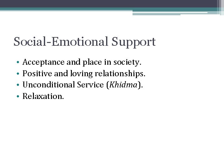 Social-Emotional Support • • Acceptance and place in society. Positive and loving relationships. Unconditional Social-Emotional Support • • Acceptance and place in society. Positive and loving relationships. Unconditional